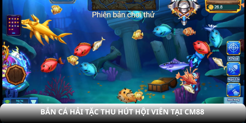 Bắn cá Hải Tặc thu hút hội viên tại CM88
