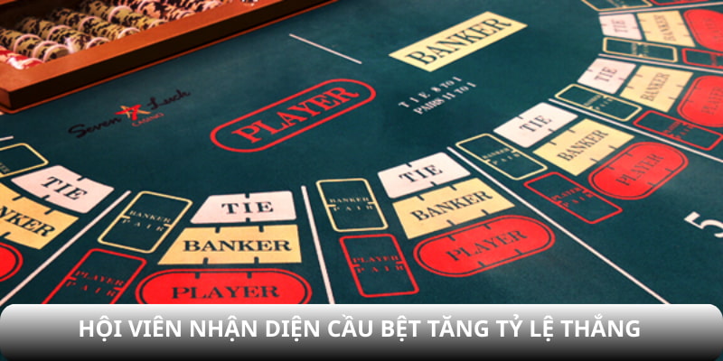 Hội viên nhận diện cầu bệt tăng tỷ lệ thắng