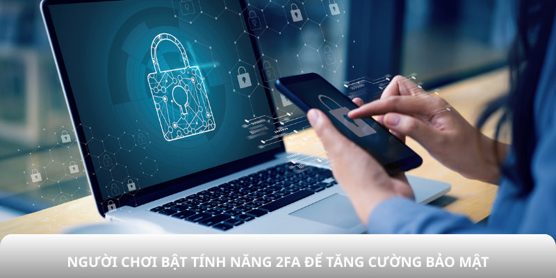 Người chơi bật tính năng 2FA để tăng cường bảo mật