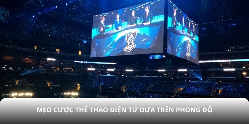 Mẹo cược thể thao điện tử dựa trên phong độ