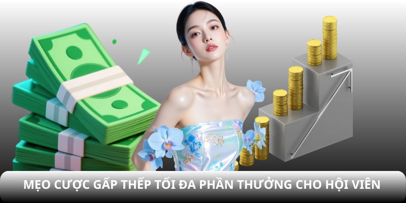 Mẹo cược gấp thếp tối đa phần thưởng cho hội viên